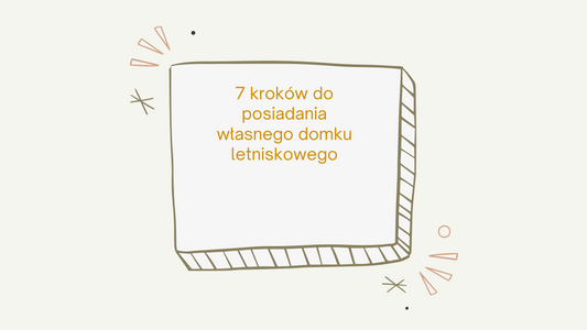 7 kroków do własnego domku rekreacyjnego